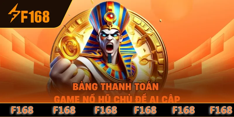 Bảng thanh toán game nổ hũ chủ đề Ai Cập