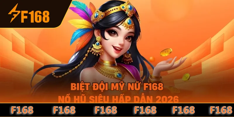 Biệt Đội Mỹ Nữ F168 - Nổ Hũ Siêu Hấp Dẫn 2026