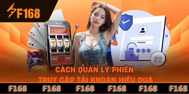 Cách quản lý phiên truy cập tài khoản hiệu quả Cách quản lý phiên truy cập tài khoản hiệu quả
