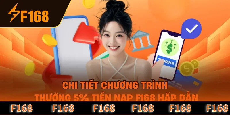Chi tiết chương trình thưởng 5% tiền nạp F168 hấp dẫn