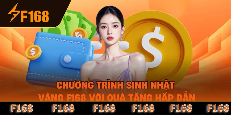 Chương trình sinh nhật Vàng F168 với quà tặng hấp dẫn Chương trình sinh nhật Vàng F168 với quà tặng hấp dẫn