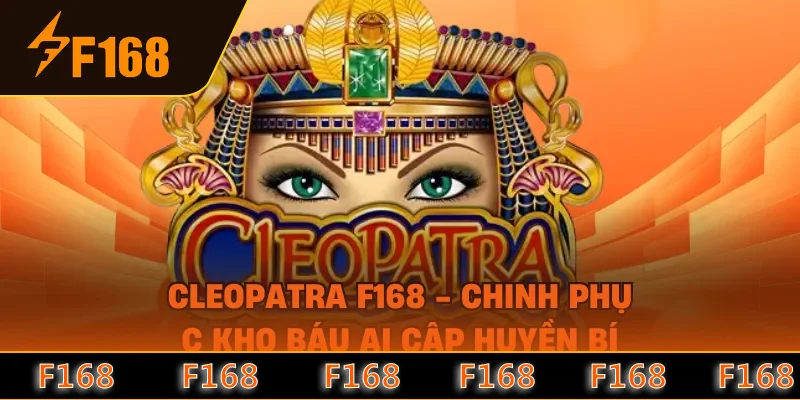 Cleopatra F168 - Chinh Phục Kho Báu Ai Cập Huyền Bí
