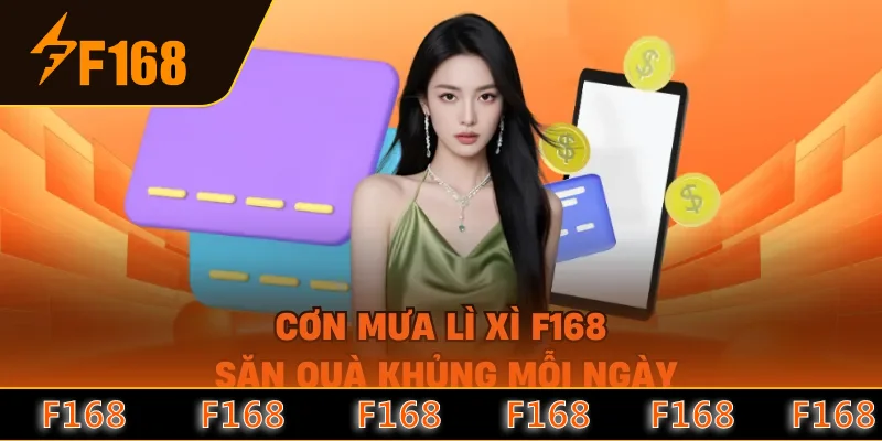 Cơn Mưa Lì Xì F168 - Săn Quà Khủng Mỗi Ngày