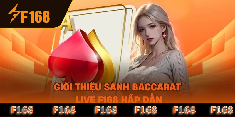 Giới thiệu sảnh Baccarat live F168 hấp dẫn