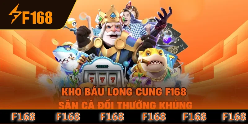 Kho Báu Long Cung F168 - Săn Cá Đổi Thưởng Khủng