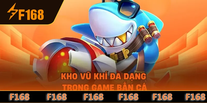 Kho vũ khí đa dạng trong game bắn cá