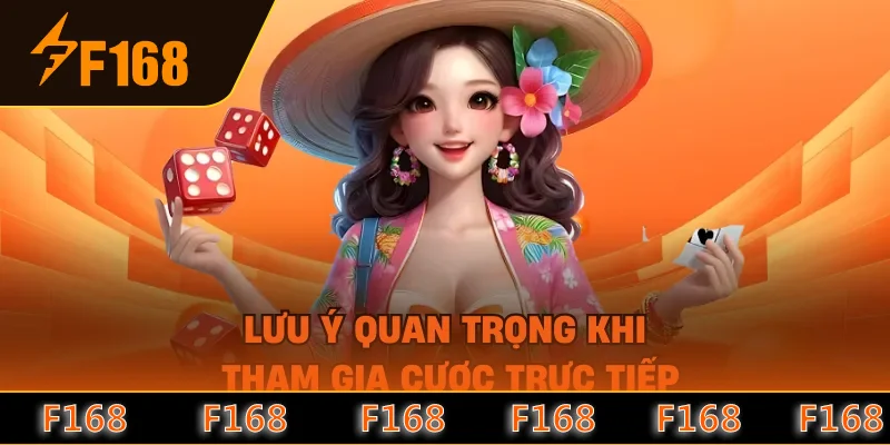 Lưu ý quan trọng khi tham gia cược trực tiếp