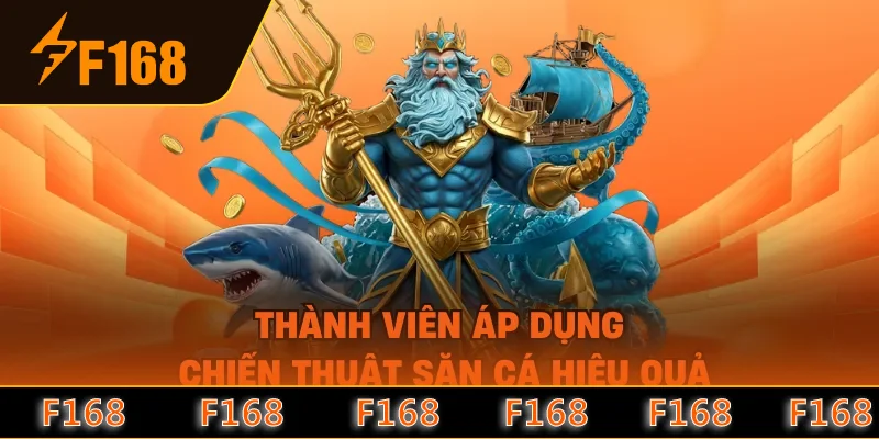 Thành viên áp dụng chiến thuật săn cá hiệu quả