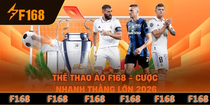 Thể Thao Ảo F168 - Cược Nhanh Thắng Lớn 2026