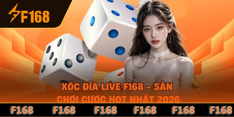 Xóc Đĩa Live F168 - Sân Chơi Cược HOT Nhất 2026